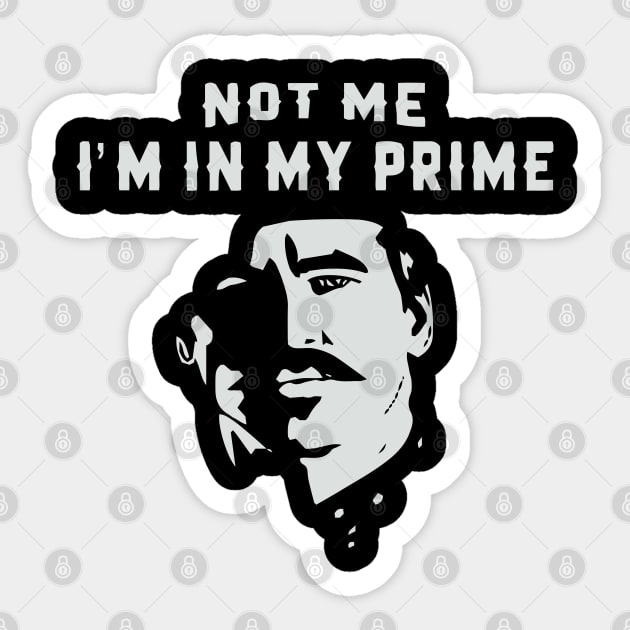 I'm In My Prime - I AM In My Prime - Not Me, I'm In My Prime - Not Me, I Am in My Prime Sticker by TributeDesigns